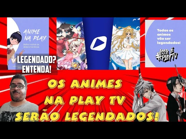 OS ANIMES NA PLAY TV SERÃO LEGENDADOS! ENTENDA! 